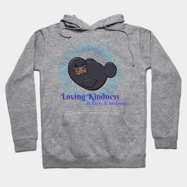 “ Loving Kindness Is Never A Weakness” Chibi Manatee Hoodie by Tickle Shark Designs